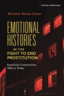 Emotional Histories in the Fight to End Prostitution : Emotional Communities, 1869 to Today - Book