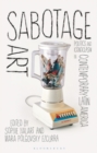 Sabotage Art : Politics and Iconoclasm in Contemporary Latin America - Book