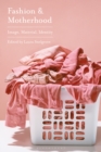 Fashion and Motherhood : Image, Material, Identity - eBook