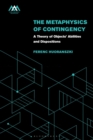 The Metaphysics of Contingency : A Theory of Objects’ Abilities and Dispositions - eBook