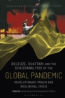 Deleuze, Guattari and the Schizoanalysis of the Global Pandemic : Revolutionary Praxis and Neoliberal Crisis - Book