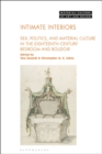 Intimate Interiors : Sex, Politics, and Material Culture in the Eighteenth-Century Bedroom and Boudoir - Book