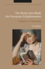 The Books that Made the European Enlightenment : A History in 12 Case Studies - eBook