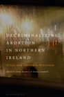 Decriminalizing Abortion in Northern Ireland : Allies and Abortion Provision - Book