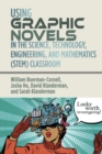 Using Graphic Novels in the Science, Technology, Engineering, and Mathematics (STEM) Classroom - Book