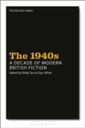 The 1940s: A Decade of Modern British Fiction - Book