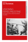 Visioning Israel-Palestine : Encounters at the Cultural Boundaries of Conflict - Book