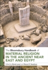 The Bloomsbury Handbook of Material Religion in the Ancient Near East and Egypt - eBook