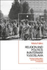 Religion and Politics in Interwar Yugoslavia : Serbian Nationalism and East Orthodox Christianity - Book
