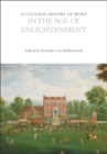 A Cultural History of Sport in the Age of Enlightenment - Mallinckrodt Rebekka von Mallinckrodt