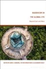 Buddhism in the Global Eye : Beyond East and West - Book