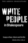 White People in Shakespeare : Essays on Race, Culture and the Elite - Book