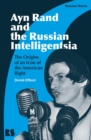 Ayn Rand and the Russian Intelligentsia : The Origins of an Icon of the American Right - eBook