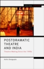 Postdramatic Theatre and India : Theatre-Making Since the 1990s - Book