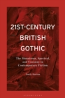 21st-Century British Gothic : The Monstrous, Spectral, and Uncanny in Contemporary Fiction - Book