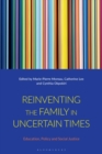 Reinventing the Family in Uncertain Times : Education, Policy and Social Justice - Book