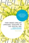 Task-Based English Language Teaching in the Digital Age : Perspectives from Secondary Education - Book