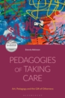 Pedagogies of Taking Care : Art, Pedagogy and the Gift of Otherness - Book