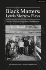 Black Matters: Lewis Morrow Plays : Baybra’S Tulips; Begetters; Motherson - eBook