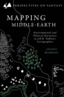 Mapping Middle-earth : Environmental and Political Narratives in J. R. R. Tolkien's Cartographies - Book