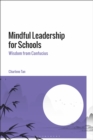 Mindful Leadership for Schools : Wisdom from Confucius - Book