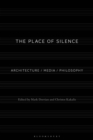 The Place of Silence : Architecture / Media / Philosophy - Book