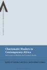 Charismatic Healers in Contemporary Africa : Deliverance in Muslim and Christian Worlds - Book