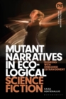 Mutant Narratives in Ecological Science Fiction : Thinking with Embodied Estrangement - Book