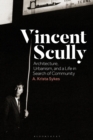 Vincent Scully : Architecture, Urbanism, and a Life in Search of Community - eBook