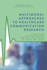 Multimodal Approaches to Healthcare Communication Research : Visualising Interactions for Resilient Healthcare in the UK and Japan - Book