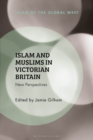 Islam and Muslims in Victorian Britain : New Perspectives - Book