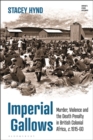 Imperial Gallows : Murder, Violence and the Death Penalty in British Colonial Africa, c.1915-60 - Book