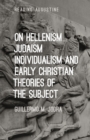 On Hellenism, Judaism, Individualism, and Early Christian Theories of the Subject - Book