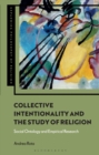 Collective Intentionality and the Study of Religion : Social Ontology and Empirical Research - Book