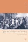 Gender, Mastery and Slavery : From European to Atlantic World Frontiers - Foster William Foster
