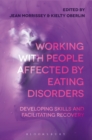 Working with People Affected by Eating Disorders : Developing Skills and Facilitating Recovery - eBook