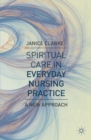 Spiritual Care in Everyday Nursing Practice : A New Approach - eBook