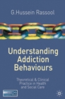 Understanding Addiction Behaviours : Theoretical and Clinical Practice in Health and Social Care - eBook