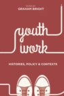 Youth Work: Histories, Policy and Contexts - eBook