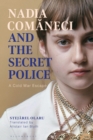 Nadia Comaneci and the Secret Police : A Cold War Escape - Book