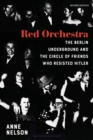 Red Orchestra : The Story of the Berlin Underground and the Circle of Friends Who Resisted Hitler - Revised Edition - Book