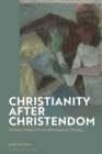Christianity after Christendom : Heretical Perspectives in Philosophical Theology - Book