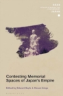 Contesting Memorial Spaces of Japan's Empire - Book