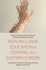 Non-Inclusive Education in Central and Eastern Europe : Comparative Studies of Teaching Ethnicity, Religion and Gender - eBook