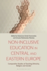 Non-Inclusive Education in Central and Eastern Europe : Comparative Studies of Teaching Ethnicity, Religion and Gender - Book