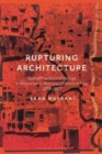 Rupturing Architecture : Spatial Practices of Refuge in Response to War and Violence in Iraq, 2003-2023 - Book
