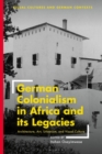 German Colonialism in Africa and its Legacies : Architecture, Art, Urbanism, and Visual Culture - Book