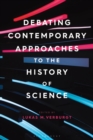Debating Contemporary Approaches to the History of Science - Book