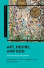 Art, Desire, and God : Phenomenological Perspectives - Book