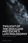 'Twilight of the Idols' and Nietzsche s Late Philosophy : Toward a Revaluation of Values - eBook